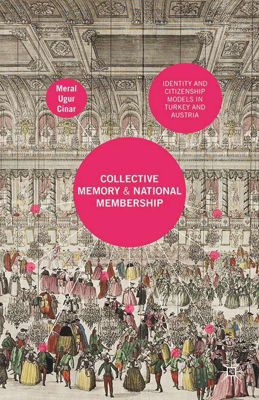 Titlebook: Collective Memory and National Membership; Identity and Citizen Meral Ugur Cinar Book 2015 Palgrave Macmillan, a division of Macmillan Publ Titlebook: Collective Memory and National Membership; Identity and Citizen Meral Ugur Cinar Book 2015 Palgrave Macmillan, a division of Macmillan Publ