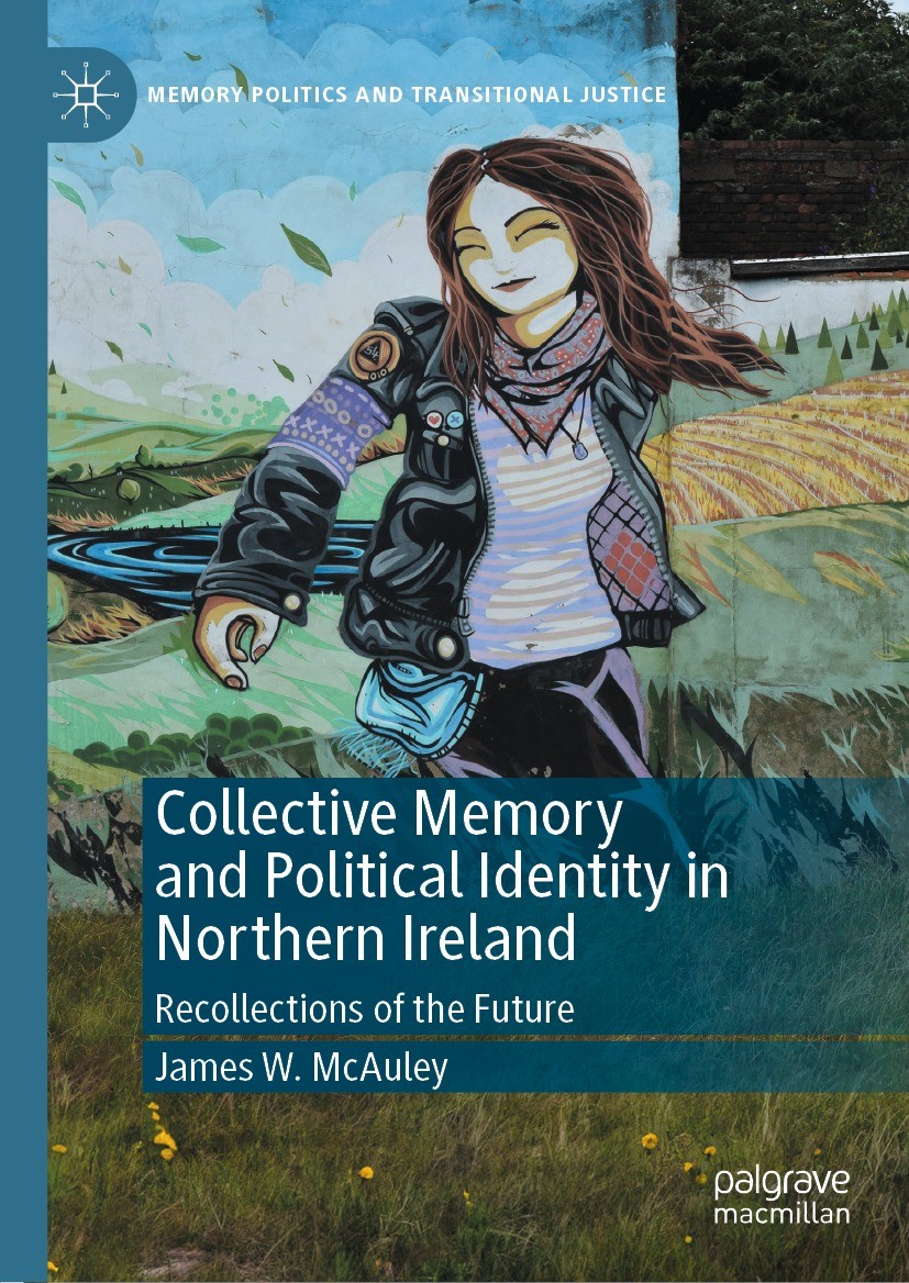 Titlebook: Collective Memory and Political Identity in Northern Ireland; Recollections of the James W. McAuley Book 2023 The Editor(s) (if applicable) Titlebook: Collective Memory and Political Identity in Northern Ireland; Recollections of the James W. McAuley Book 2023 The Editor(s) (if applicable)
