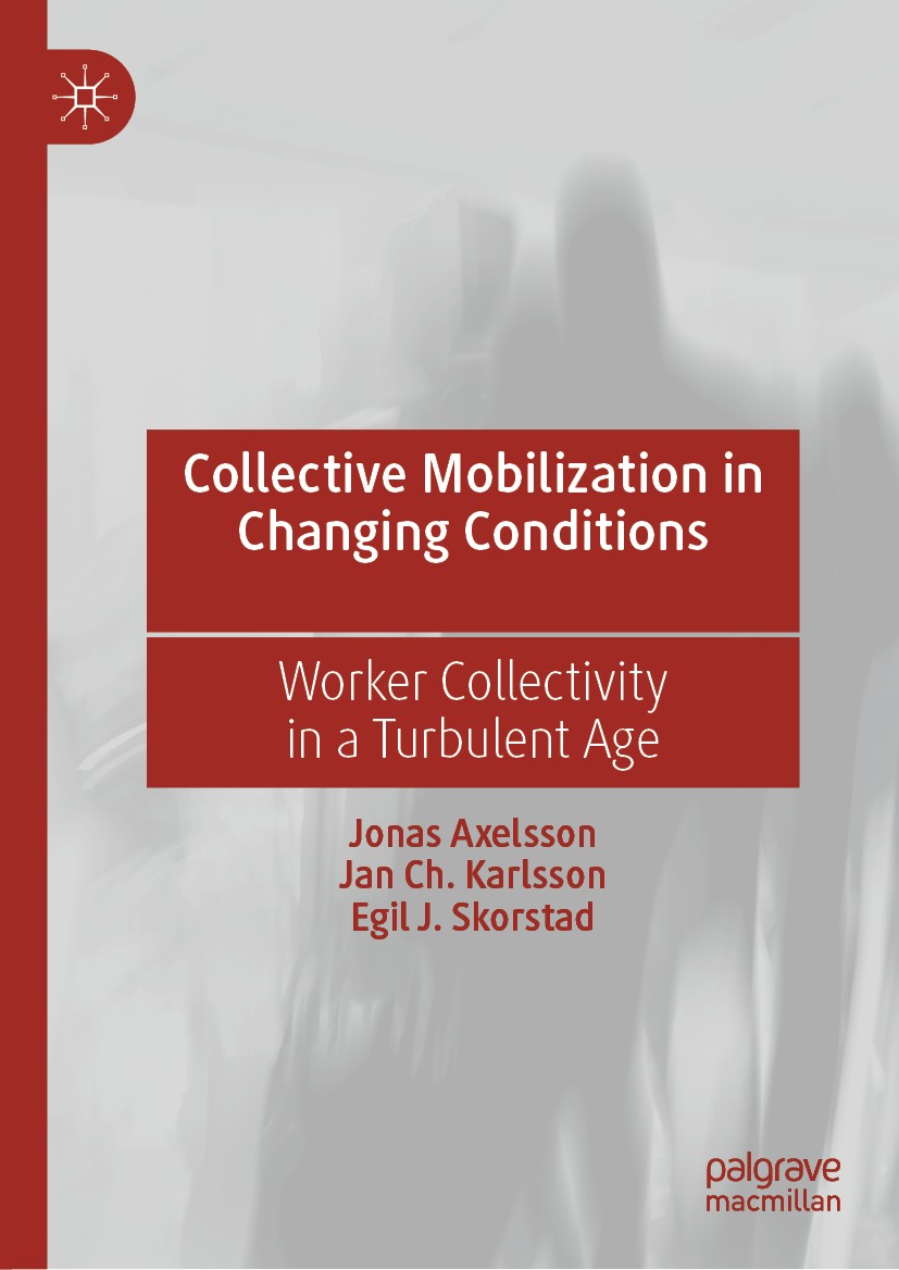 Titlebook: Collective Mobilization in Changing Conditions ; Worker Collectivity Jonas Axelsson,Jan Ch. Karlsson,Egil J. Skorstad Book 2019 The Edito Titlebook: Collective Mobilization in Changing Conditions ; Worker Collectivity Jonas Axelsson,Jan Ch. Karlsson,Egil J. Skorstad Book 2019 The Edito