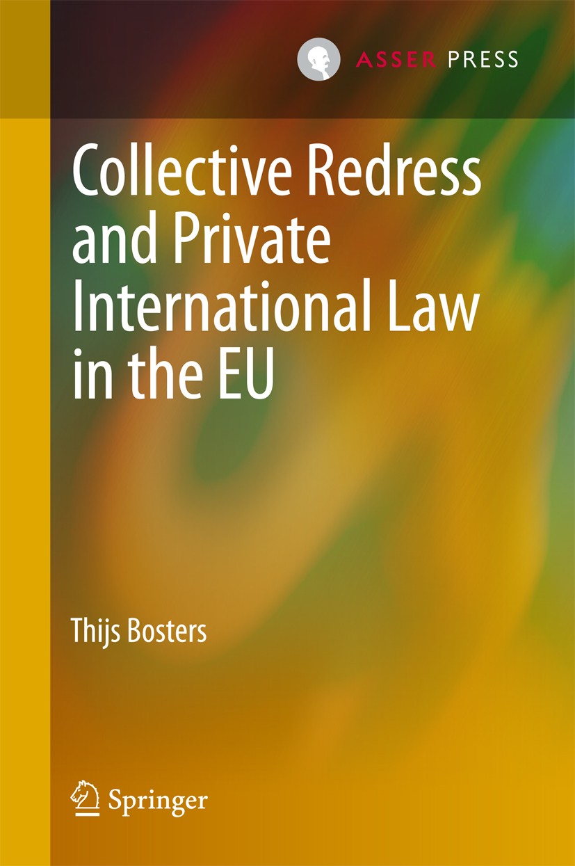 Titlebook: Collective Redress and Private International Law in the EU; Thijs‘Bosters Book 2017 T.M.C. Asser Press and the author 2017 Jurisdiction.Re Titlebook: Collective Redress and Private International Law in the EU; Thijs‘Bosters Book 2017 T.M.C. Asser Press and the author 2017 Jurisdiction.Re