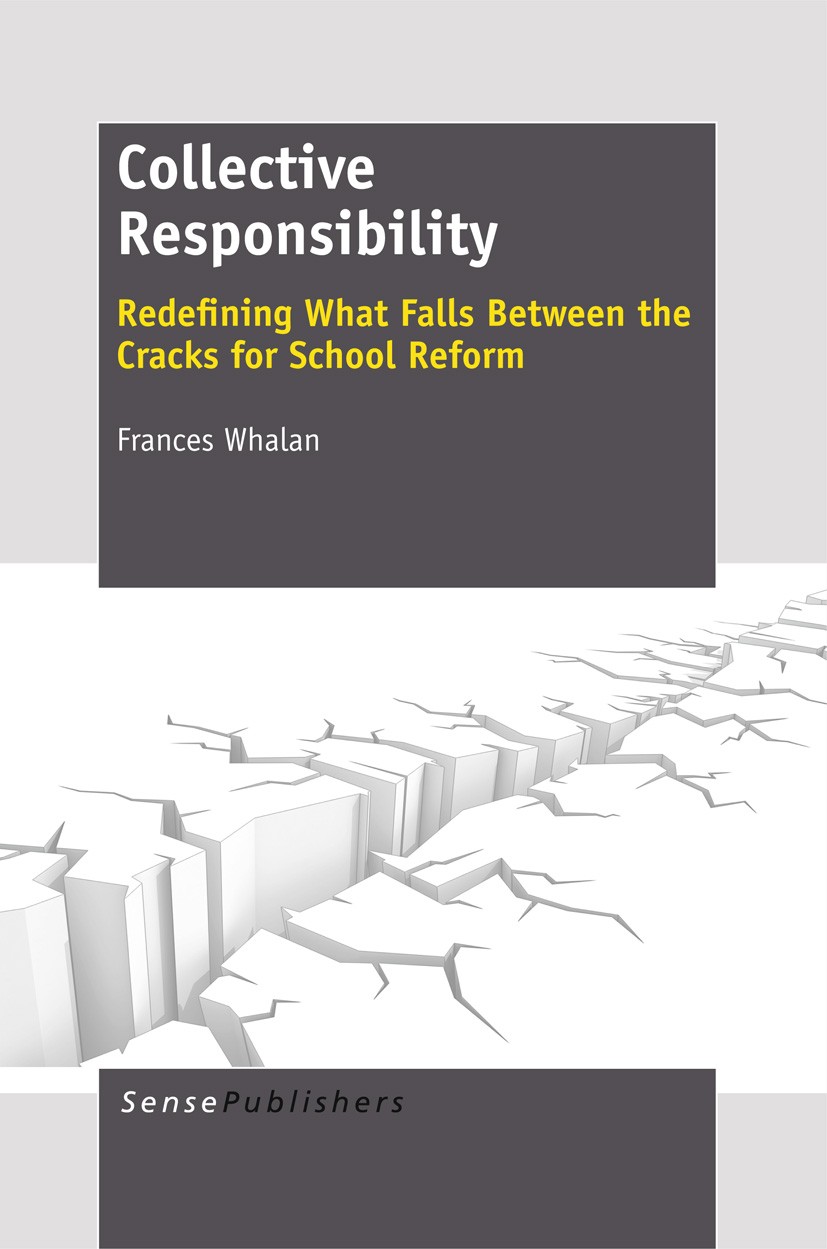Titlebook: Collective Responsibility: Redefining What Falls Between the Cracks for School Reform; Frances Whalan Book 2012 SensePublishers 2012 educa Titlebook: Collective Responsibility: Redefining What Falls Between the Cracks for School Reform; Frances Whalan Book 2012 SensePublishers 2012 educa