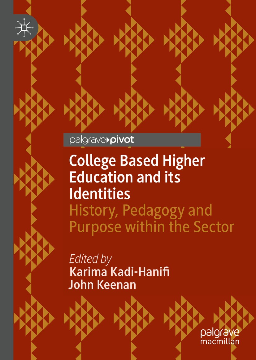 Titlebook: College Based Higher Education and its Identities; History, Pedagogy an Karima Kadi-Hanifi,John Keenan Book 2020 The Editor(s) (if applicab Titlebook: College Based Higher Education and its Identities; History, Pedagogy an Karima Kadi-Hanifi,John Keenan Book 2020 The Editor(s) (if applicab