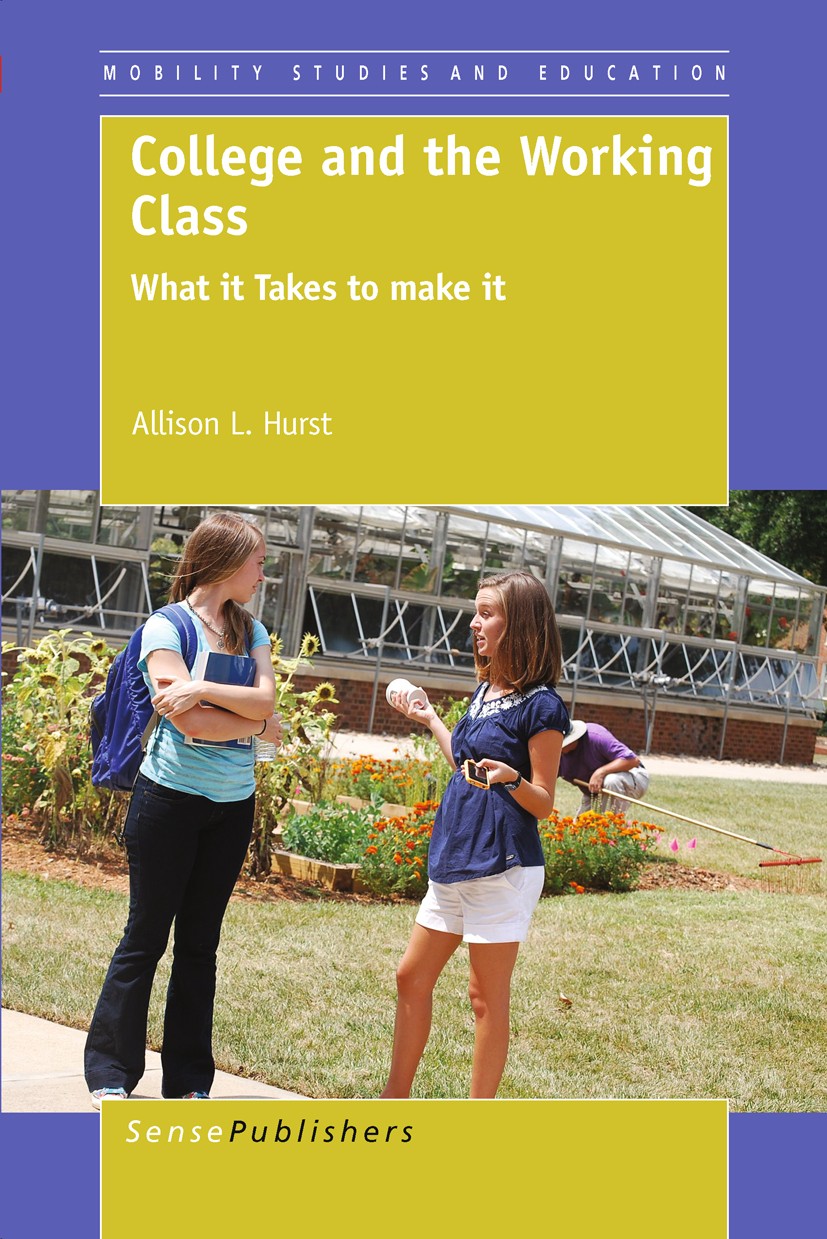 Titlebook: College and the Working Class; Allison L. Hurst Book 2012 SensePublishers 2012 Sociology of Education Titlebook: College and the Working Class; Allison L. Hurst Book 2012 SensePublishers 2012 Sociology of Education