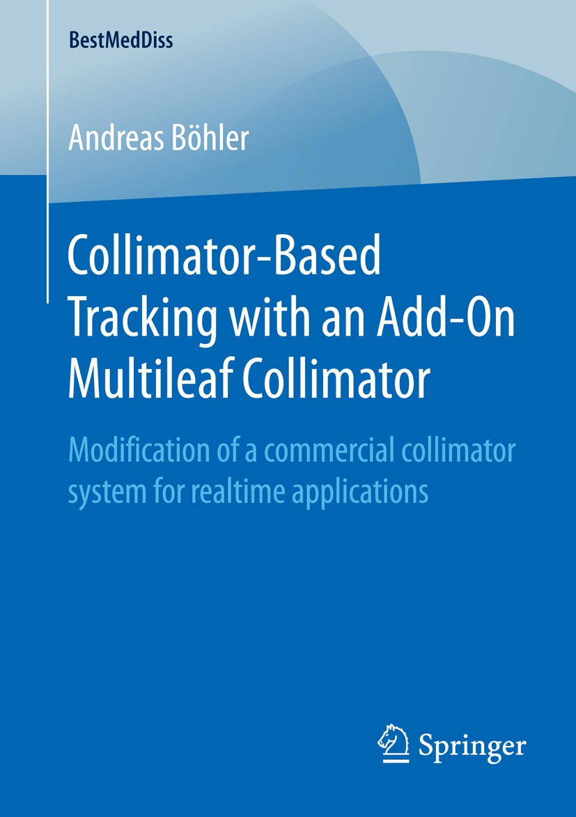 Titlebook: Collimator-Based Tracking with an Add-On Multileaf Collimator; Modification of a co Andreas Böhler Book 2016 Springer Fachmedien Wiesbaden Titlebook: Collimator-Based Tracking with an Add-On Multileaf Collimator; Modification of a co Andreas Böhler Book 2016 Springer Fachmedien Wiesbaden