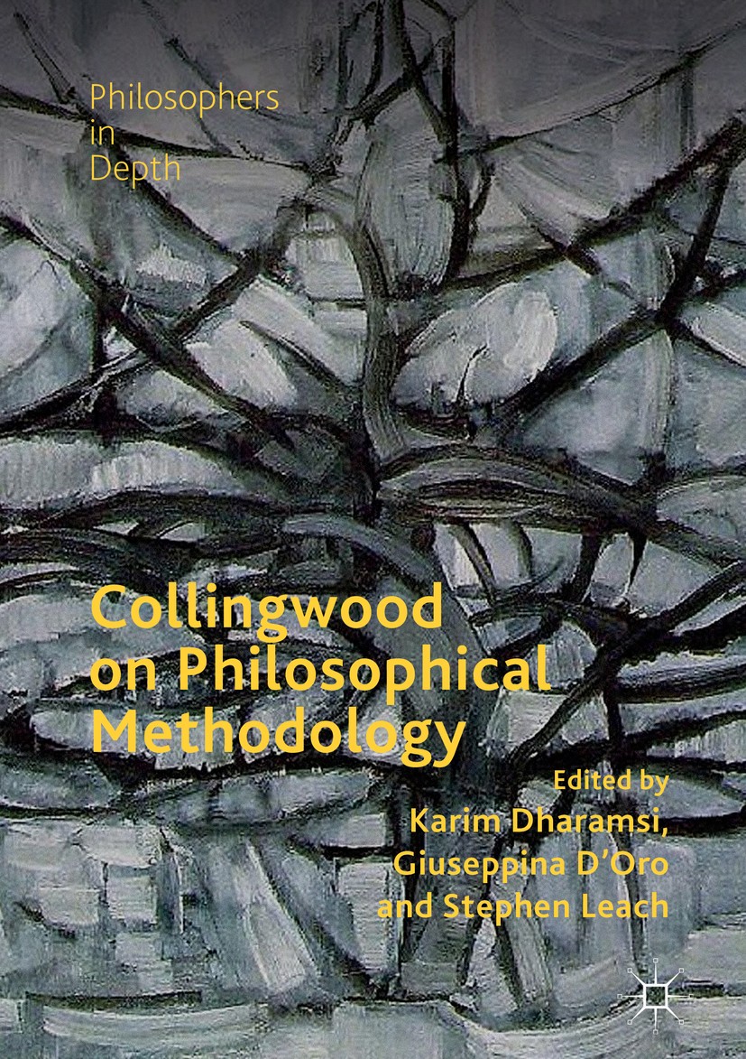 Titlebook: Collingwood on Philosophical Methodology; Karim Dharamsi,Giuseppina D‘Oro,Stephen Leach Book 2018 The Editor(s) (if applicable) and The Au Titlebook: Collingwood on Philosophical Methodology; Karim Dharamsi,Giuseppina D‘Oro,Stephen Leach Book 2018 The Editor(s) (if applicable) and The Au