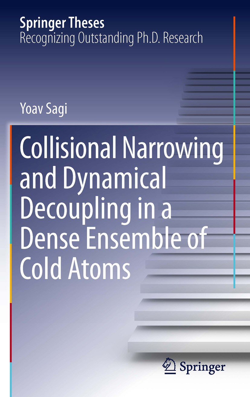 Titlebook: Collisional Narrowing and Dynamical Decoupling in a Dense Ensemble of Cold Atoms; Yoav Sagi Book 2012 Springer-Verlag Berlin Heidelberg 20 Titlebook: Collisional Narrowing and Dynamical Decoupling in a Dense Ensemble of Cold Atoms; Yoav Sagi Book 2012 Springer-Verlag Berlin Heidelberg 20