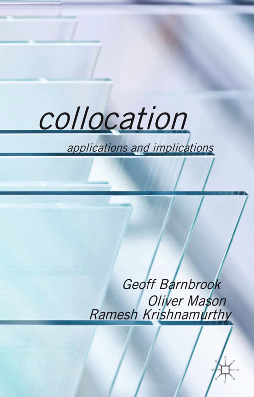 Titlebook: Collocation; Applications and Imp Geoff Barnbrook,Oliver Mason,Ramesh Krishnamurthy Book 2013 Palgrave Macmillan, a division of Macmillan P Titlebook: Collocation; Applications and Imp Geoff Barnbrook,Oliver Mason,Ramesh Krishnamurthy Book 2013 Palgrave Macmillan, a division of Macmillan P