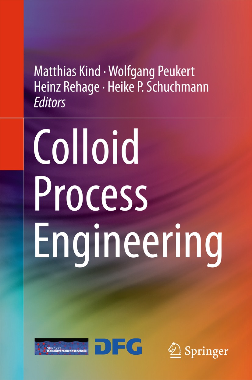 Titlebook: Colloid Process Engineering; Matthias Kind,Wolfgang Peukert,Heike P. Schuchmann Book 2015 Springer International Publishing Switzerland 20 Titlebook: Colloid Process Engineering; Matthias Kind,Wolfgang Peukert,Heike P. Schuchmann Book 2015 Springer International Publishing Switzerland 20