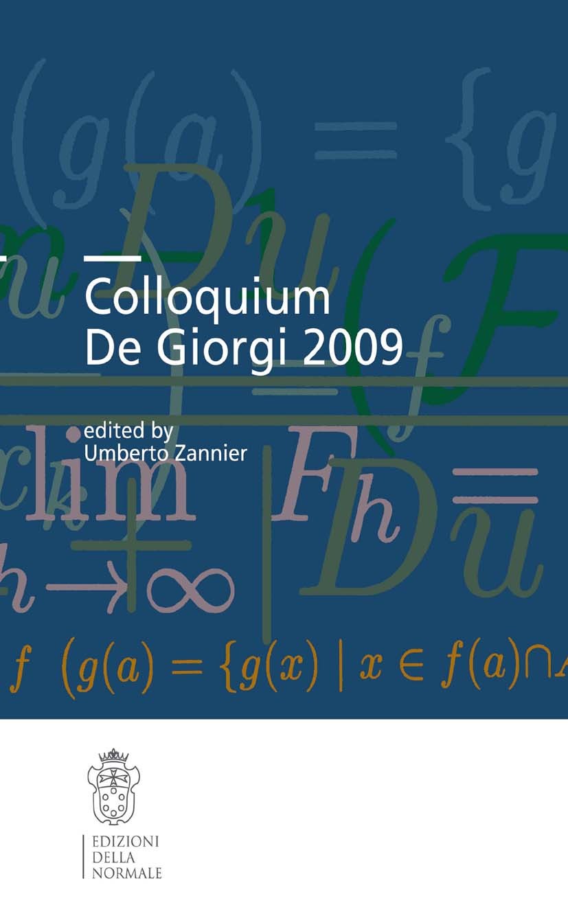 Titlebook: Colloquium De Giorgi 2009; Umberto Zannier Conference proceedings 2012 Scuola Normale Superiore Pisa 2012 Titlebook: Colloquium De Giorgi 2009; Umberto Zannier Conference proceedings 2012 Scuola Normale Superiore Pisa 2012