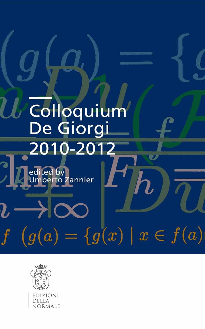 Titlebook: Colloquium De Giorgi 2010-2012; Umberto Zannier Conference proceedings 2013 Scuola Normale Superiore Pisa 2013 Ennio de Giorgi.Galois theo Titlebook: Colloquium De Giorgi 2010-2012; Umberto Zannier Conference proceedings 2013 Scuola Normale Superiore Pisa 2013 Ennio de Giorgi.Galois theo