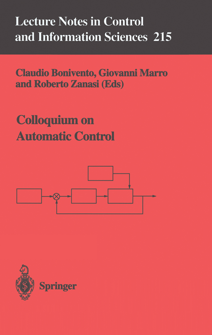 Titlebook: Colloquium on Automatic Control; Claudio Bonivento,Giovanni Marro,Roberto Zanasi Conference proceedings 1996 Springer-Verlag London 1996 T Titlebook: Colloquium on Automatic Control; Claudio Bonivento,Giovanni Marro,Roberto Zanasi Conference proceedings 1996 Springer-Verlag London 1996 T