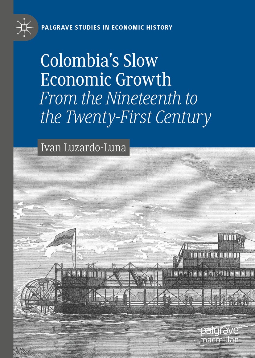 Titlebook: Colombia’s Slow Economic Growth; From the Nineteenth Ivan Luzardo-Luna Book 2019 The Editor(s) (if applicable) and The Author(s), under ex Titlebook: Colombia’s Slow Economic Growth; From the Nineteenth Ivan Luzardo-Luna Book 2019 The Editor(s) (if applicable) and The Author(s), under ex