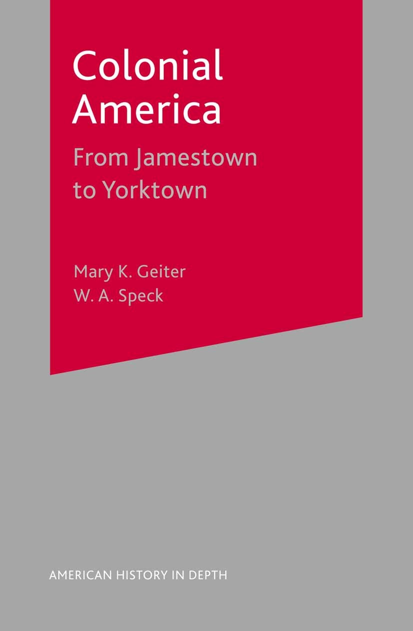 Titlebook: Colonial America; From Jamestown to Yo Mary K. Geiter,W. A. Speck Textbook 2002Latest edition The Editor(s) (if applicable) and The Author( Titlebook: Colonial America; From Jamestown to Yo Mary K. Geiter,W. A. Speck Textbook 2002Latest edition The Editor(s) (if applicable) and The Author(