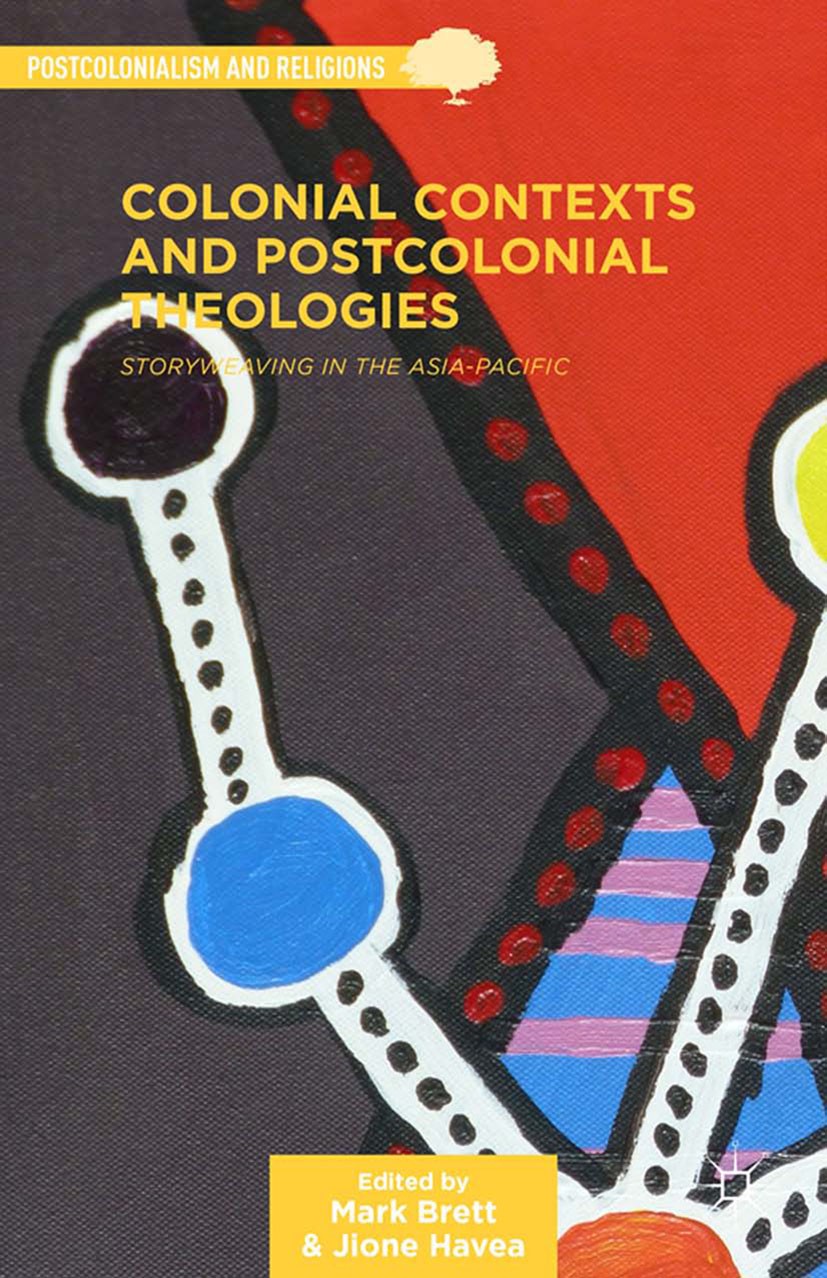 Titlebook: Colonial Contexts and Postcolonial Theologies; Storyweaving in the Mark G. Brett,Jione Havea Book 2014 Mark G. Brett and Jione Havea 2014 Titlebook: Colonial Contexts and Postcolonial Theologies; Storyweaving in the Mark G. Brett,Jione Havea Book 2014 Mark G. Brett and Jione Havea 2014
