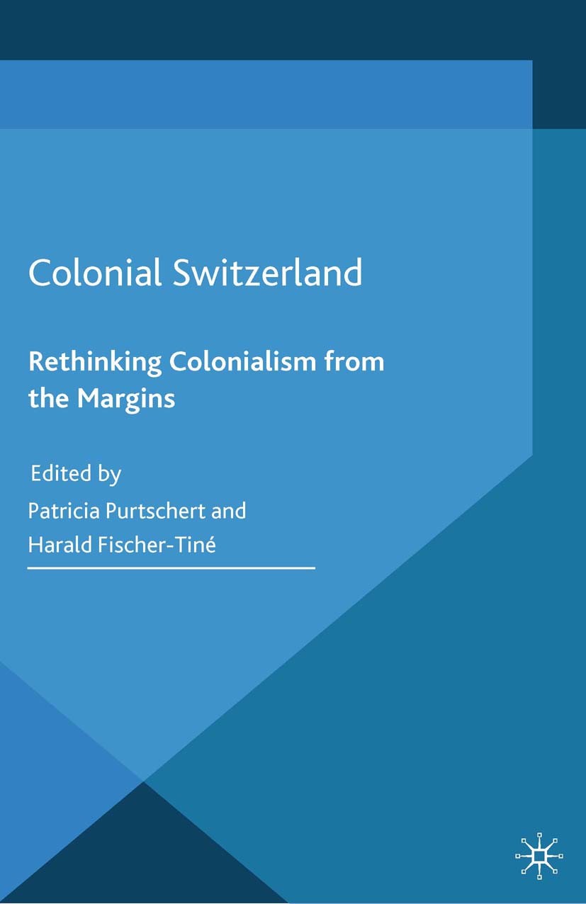 Titlebook: Colonial Switzerland; Rethinking Coloniali Patricia Purtschert,Harald Fischer-Tiné Book 2015 Palgrave Macmillan, a division of Macmillan Pu Titlebook: Colonial Switzerland; Rethinking Coloniali Patricia Purtschert,Harald Fischer-Tiné Book 2015 Palgrave Macmillan, a division of Macmillan Pu