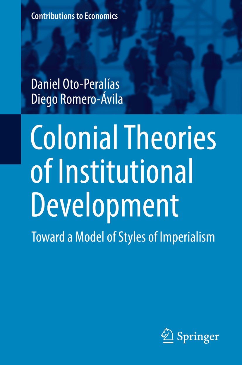 Titlebook: Colonial Theories of Institutional Development; Toward a Model of St Daniel Oto-Peralías,Diego Romero-Ávila Book 2017 Springer Internationa Titlebook: Colonial Theories of Institutional Development; Toward a Model of St Daniel Oto-Peralías,Diego Romero-Ávila Book 2017 Springer Internationa