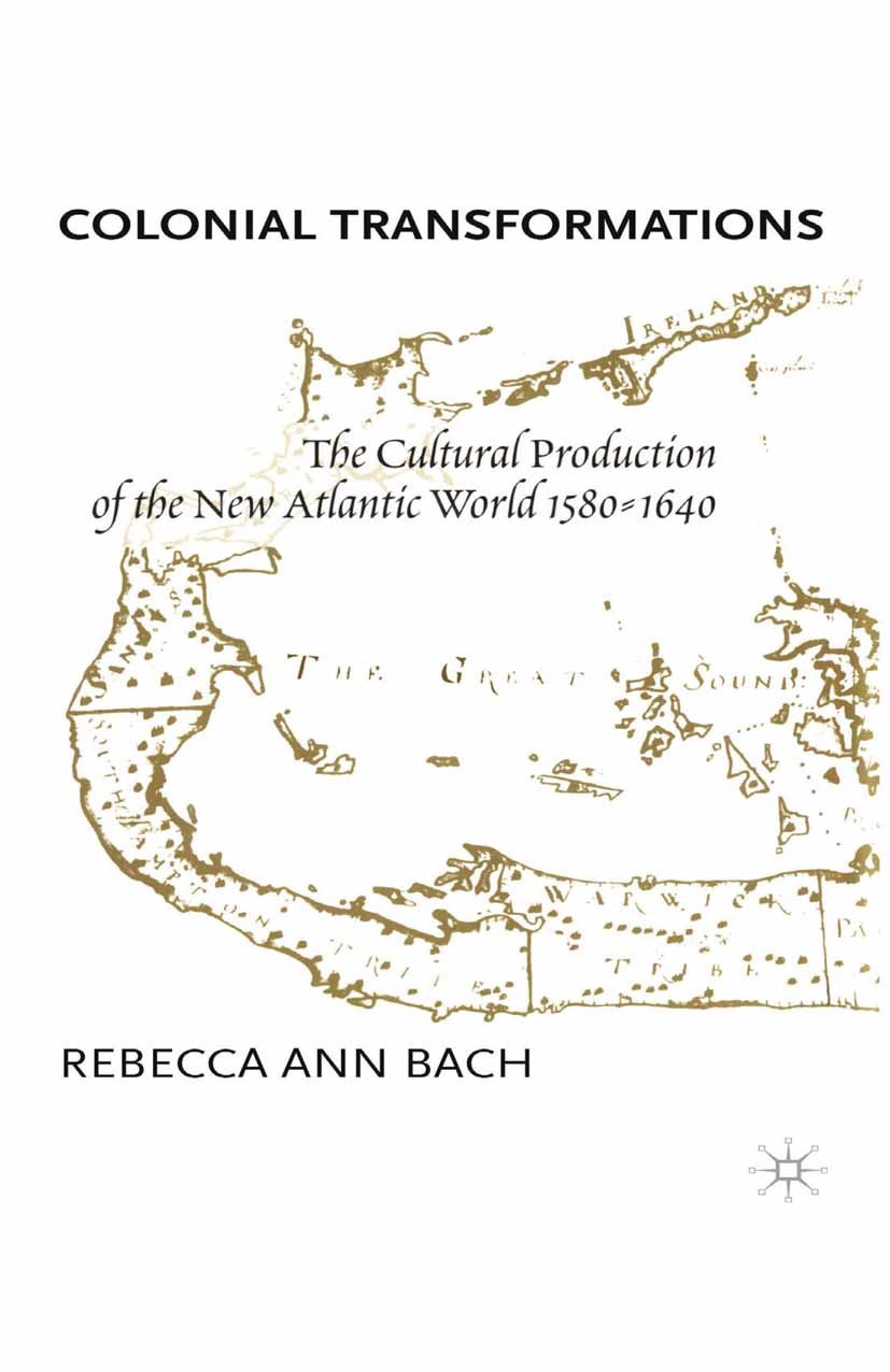 Titlebook: Colonial Transformations; The Cultural Product Rebecca Ann Bach Book 2000 Palgrave Macmillan, a division of Nature America Inc. 2000 Titlebook: Colonial Transformations; The Cultural Product Rebecca Ann Bach Book 2000 Palgrave Macmillan, a division of Nature America Inc. 2000