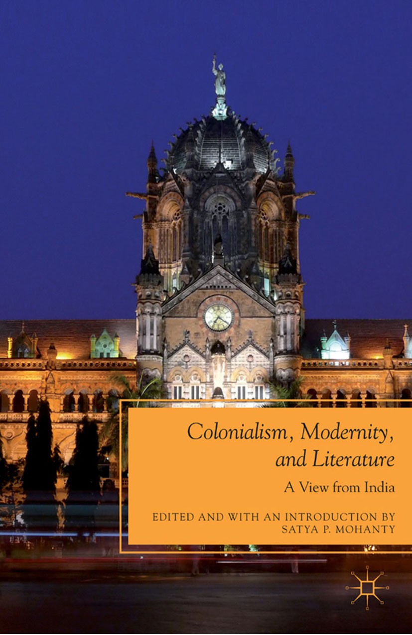Titlebook: Colonialism, Modernity, and Literature; A View from India Satya P. Mohanty Book 2011 Satya P. Mohanty 2011 colonialism.dialectic.gender.gir Titlebook: Colonialism, Modernity, and Literature; A View from India Satya P. Mohanty Book 2011 Satya P. Mohanty 2011 colonialism.dialectic.gender.gir