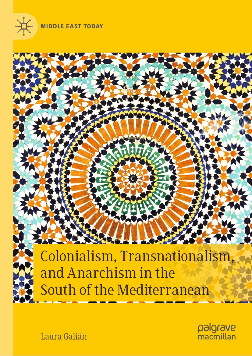 Titlebook: Colonialism, Transnationalism, and Anarchism in the South of the Mediterranean; Laura Galián Book 2020 The Editor(s) (if applicable) and T Titlebook: Colonialism, Transnationalism, and Anarchism in the South of the Mediterranean; Laura Galián Book 2020 The Editor(s) (if applicable) and T