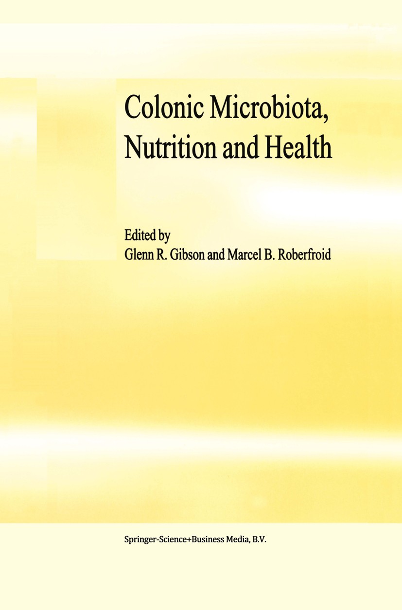 Titlebook: Colonic Microbiota, Nutrition and Health; Glenn R. Gibson,Marcel B. Roberfroid Book 1999 Springer Science+Business Media Dordrecht 1999 Co Titlebook: Colonic Microbiota, Nutrition and Health; Glenn R. Gibson,Marcel B. Roberfroid Book 1999 Springer Science+Business Media Dordrecht 1999 Co