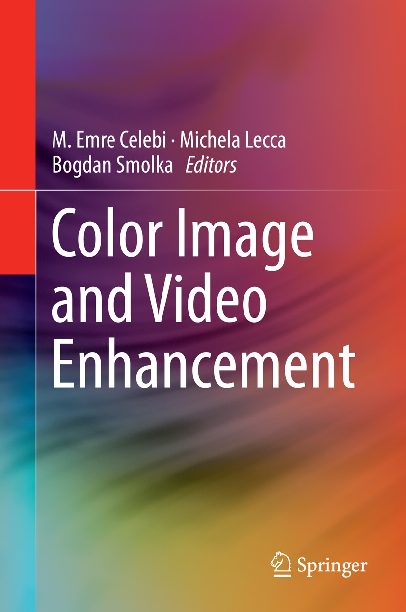 Titlebook: Color Image and Video Enhancement; Emre Celebi,Michela Lecca,Bogdan Smolka Book 2015 Springer International Publishing Switzerland 2015 Cl Titlebook: Color Image and Video Enhancement; Emre Celebi,Michela Lecca,Bogdan Smolka Book 2015 Springer International Publishing Switzerland 2015 Cl