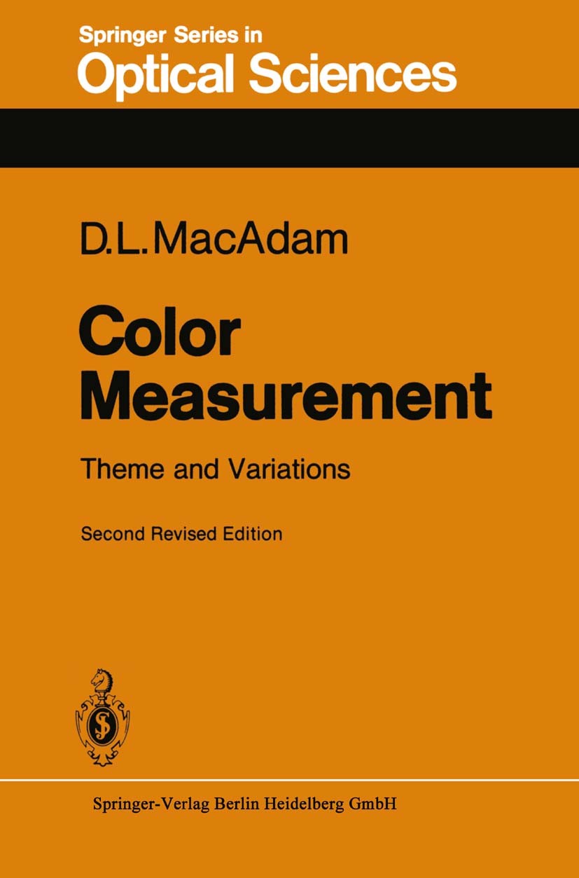 Titlebook: Color Measurement; Theme and Variations David L. MacAdam Textbook 1985Latest edition Springer-Verlag Berlin Heidelberg 1985 adaptation.phot Titlebook: Color Measurement; Theme and Variations David L. MacAdam Textbook 1985Latest edition Springer-Verlag Berlin Heidelberg 1985 adaptation.phot