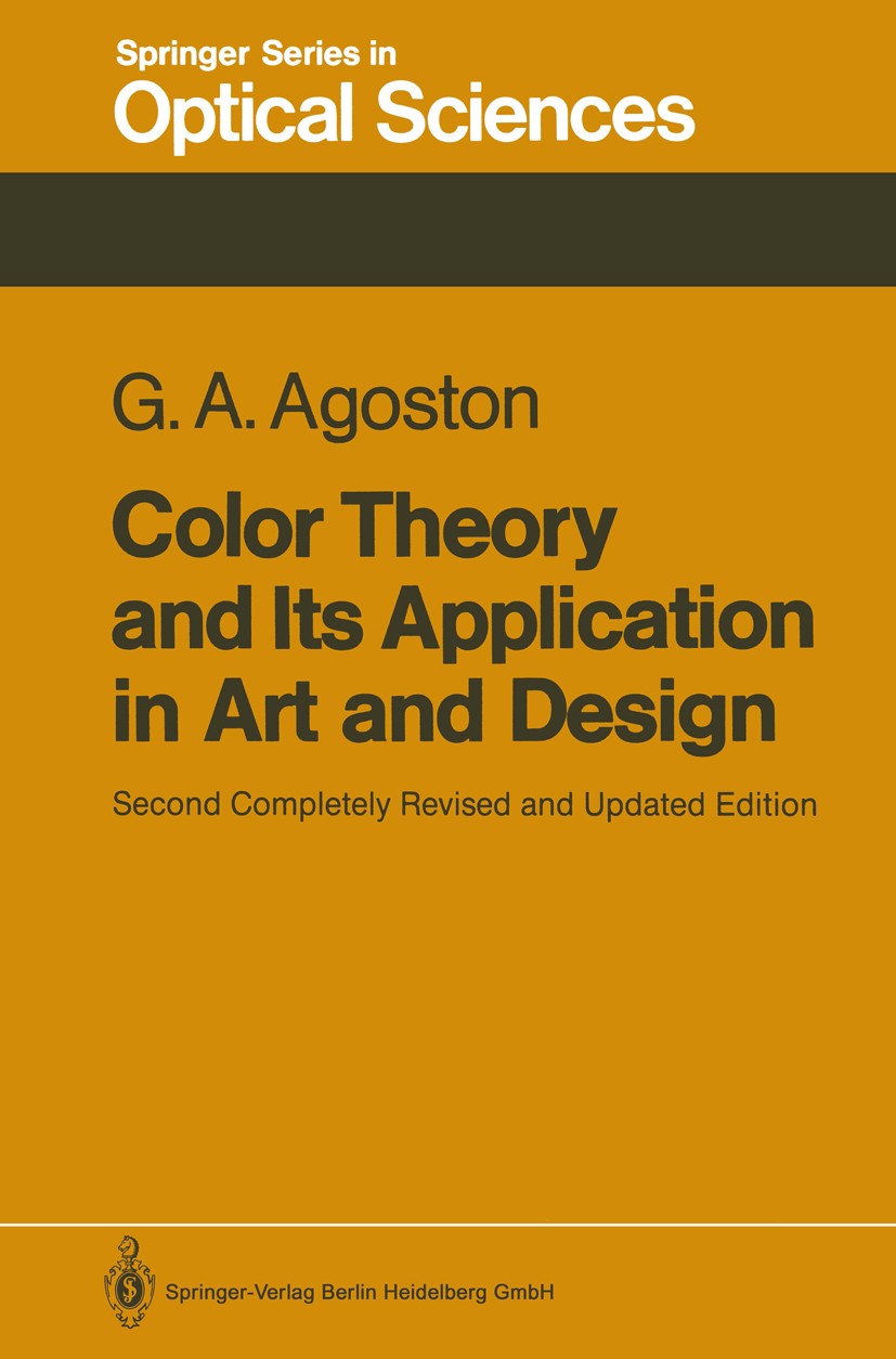 Titlebook: Color Theory and Its Application in Art and Design; George A. Agoston Book 1987Latest edition Springer-Verlag Berlin Heidelberg 1987 adapt Titlebook: Color Theory and Its Application in Art and Design; George A. Agoston Book 1987Latest edition Springer-Verlag Berlin Heidelberg 1987 adapt
