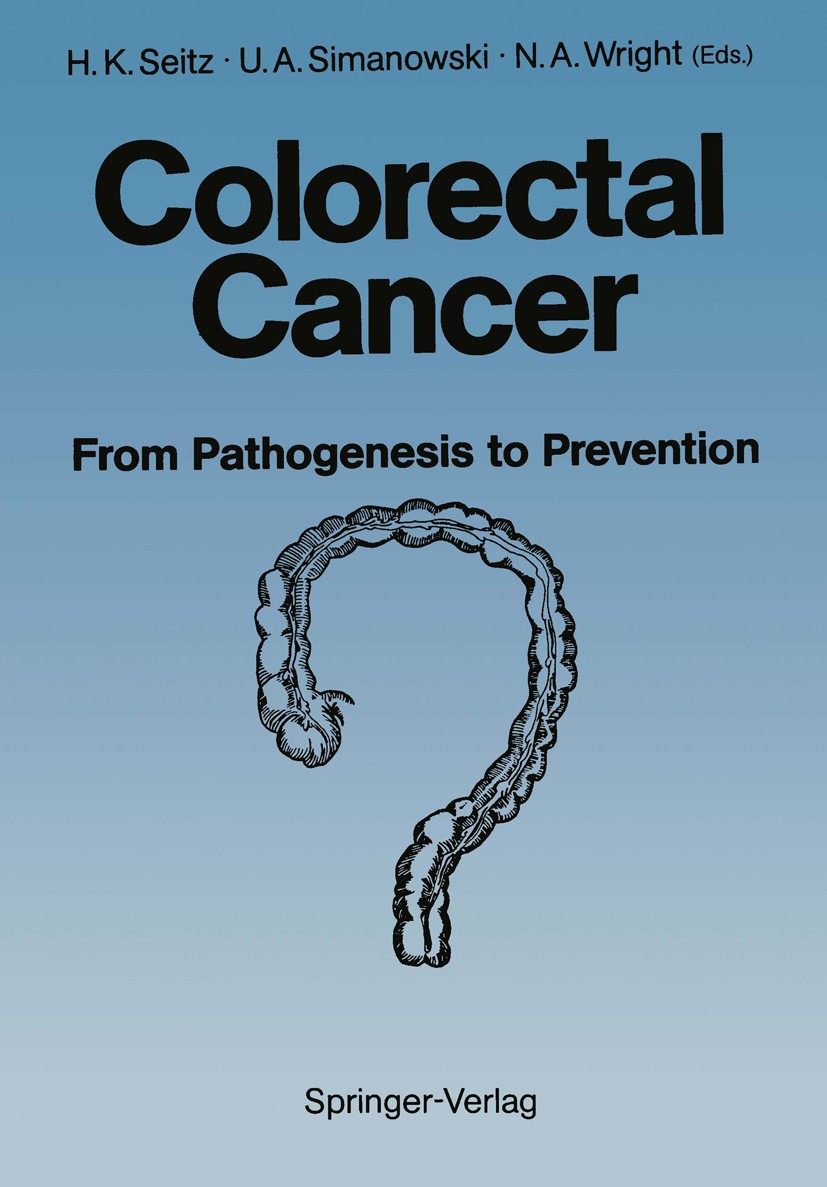 Titlebook: Colorectal Cancer; From Pathogenesis to Helmut Karl Seitz,Ulrich A. Simanowski,Nicholas A. Book 1989 Springer-Verlag Berlin Heidelberg 1989 Titlebook: Colorectal Cancer; From Pathogenesis to Helmut Karl Seitz,Ulrich A. Simanowski,Nicholas A. Book 1989 Springer-Verlag Berlin Heidelberg 1989
