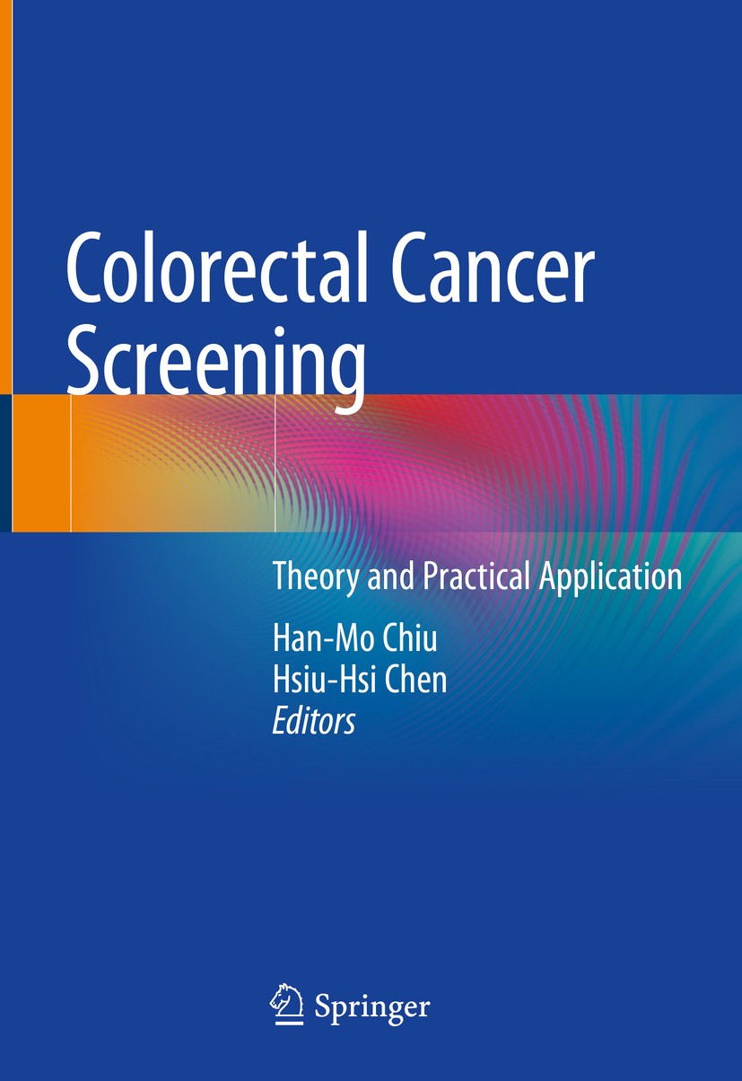 Titlebook: Colorectal Cancer Screening; Theory and Practical Han-Mo Chiu,Hsiu-Hsi Chen Book 2021 Springer Nature Singapore Pte Ltd. 2021 colorectal ca Titlebook: Colorectal Cancer Screening; Theory and Practical Han-Mo Chiu,Hsiu-Hsi Chen Book 2021 Springer Nature Singapore Pte Ltd. 2021 colorectal ca