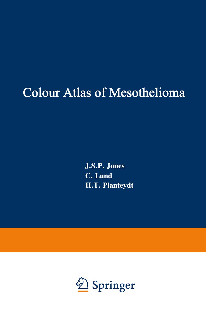 Titlebook: Colour Atlas of Mesothelioma; Prepared for the Com J. S. P. Jones,C. Lund,H. T. Planteydt Book 1985 ECSC, EEC, EAEC, Brussels and Luxembour Titlebook: Colour Atlas of Mesothelioma; Prepared for the Com J. S. P. Jones,C. Lund,H. T. Planteydt Book 1985 ECSC, EEC, EAEC, Brussels and Luxembour