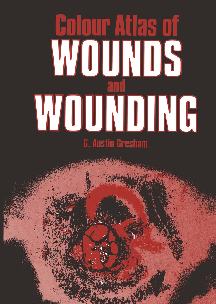 Titlebook: Colour Atlas of Wounds and Wounding; G. Austin Gresham Book 1986 MTP Press Limited 1986 death.medicine.training.trauma.treatment Titlebook: Colour Atlas of Wounds and Wounding; G. Austin Gresham Book 1986 MTP Press Limited 1986 death.medicine.training.trauma.treatment