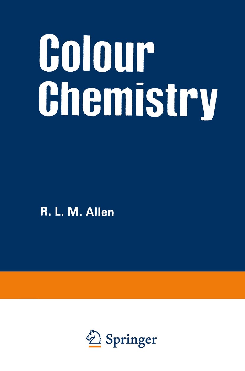 Titlebook: Colour Chemistry; R. L. M. Allen Book 1971 R. L. M. Allen 1971 chemistry.development.information Titlebook: Colour Chemistry; R. L. M. Allen Book 1971 R. L. M. Allen 1971 chemistry.development.information
