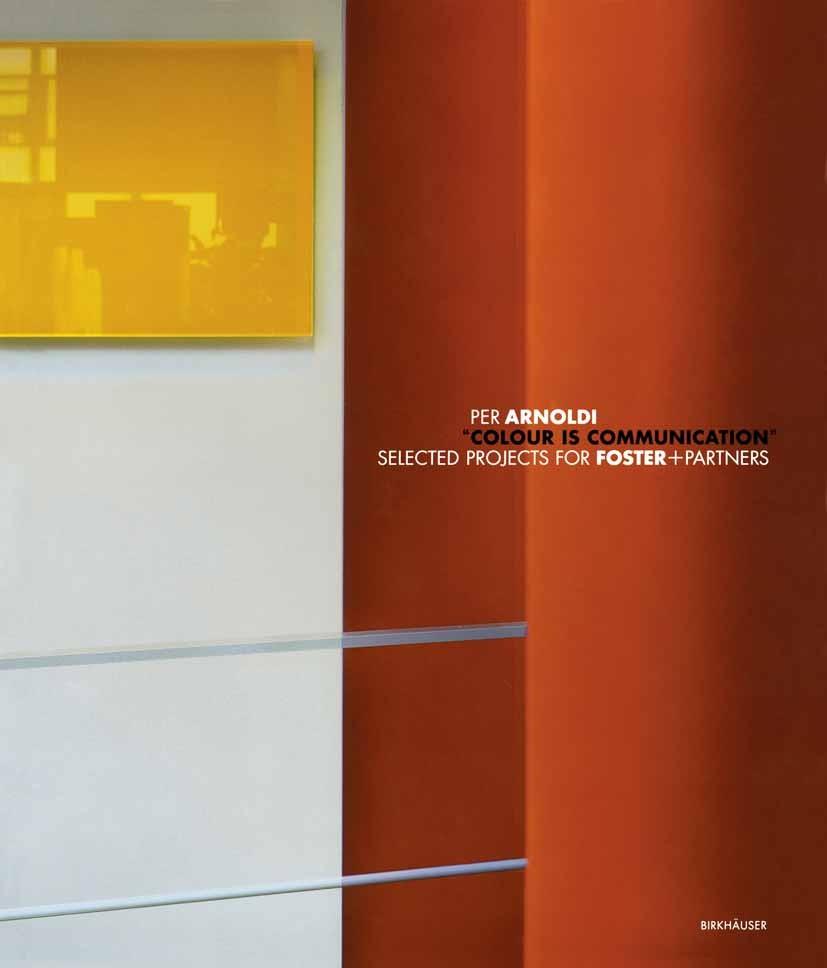 Titlebook: Colour Is Communication; Selected Projects fo Per Arnoldi Book 2007Latest edition Birkhäuser Basel 2007 Bauten.Farbintervention.Foster+Part Titlebook: Colour Is Communication; Selected Projects fo Per Arnoldi Book 2007Latest edition Birkhäuser Basel 2007 Bauten.Farbintervention.Foster+Part