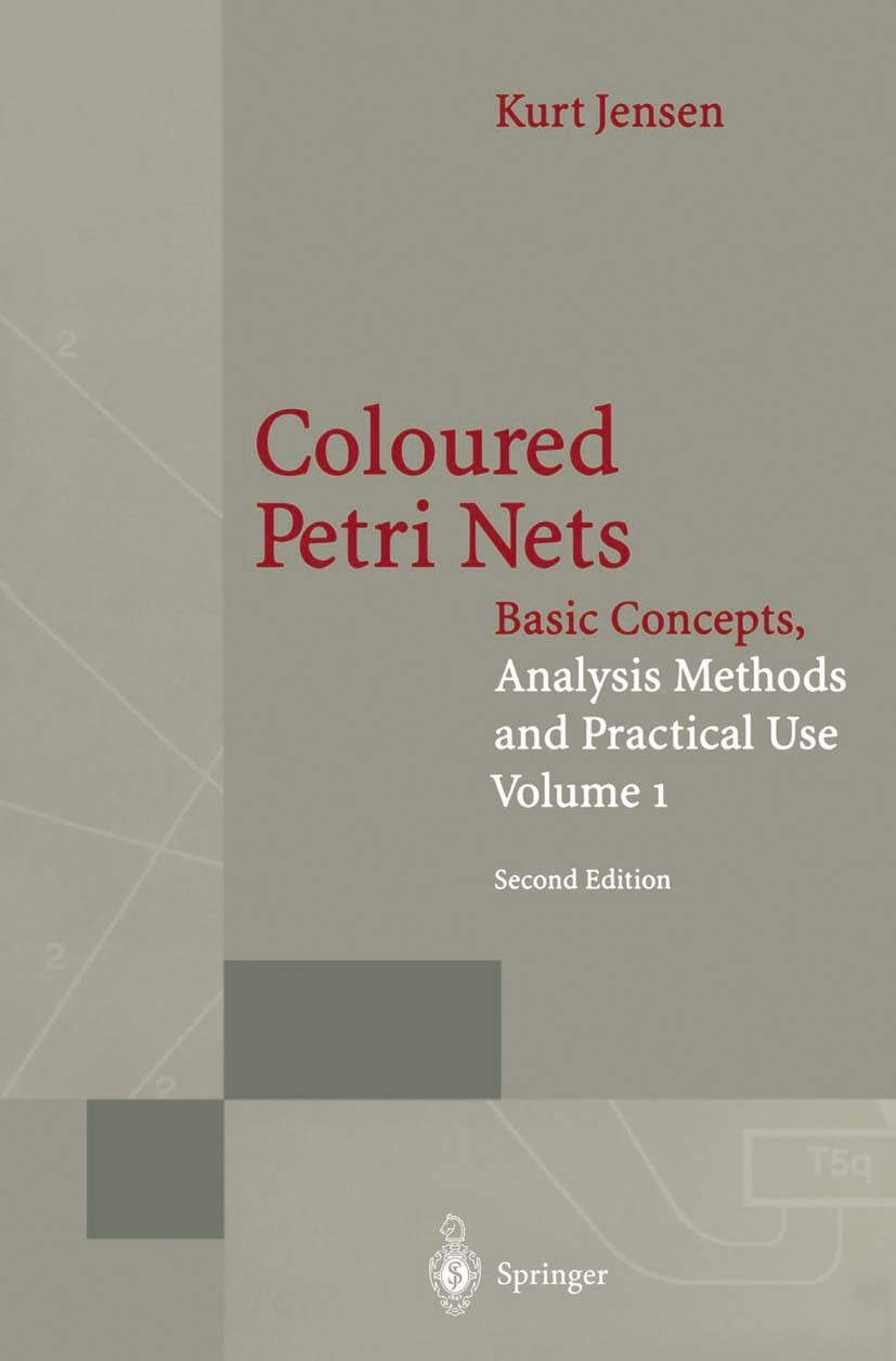 Titlebook: Coloured Petri Nets; Basic Concepts, Anal Kurt Jensen Book 1996Latest edition Springer-Verlag Berlin Heidelberg 1996 Analysis.computer.desi Titlebook: Coloured Petri Nets; Basic Concepts, Anal Kurt Jensen Book 1996Latest edition Springer-Verlag Berlin Heidelberg 1996 Analysis.computer.desi