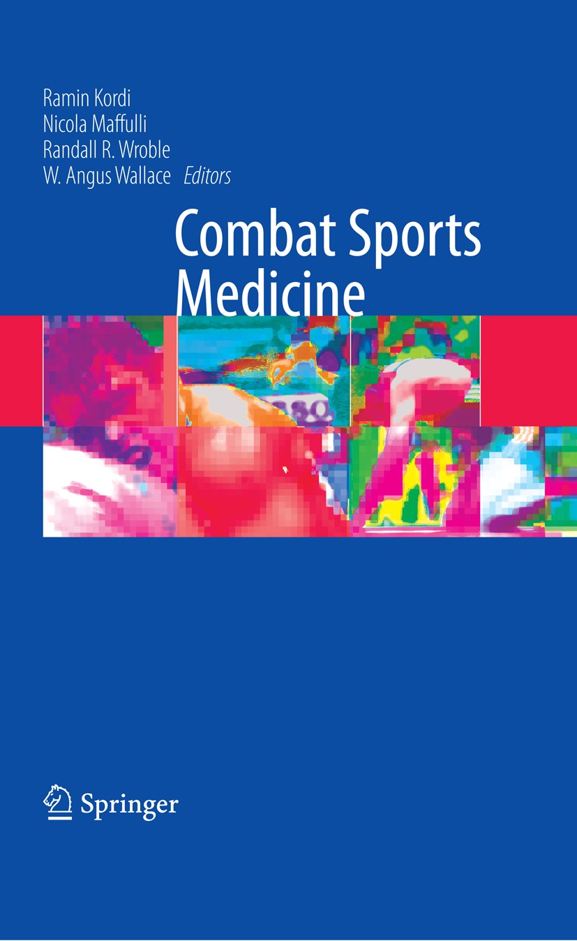 Titlebook: Combat Sports Medicine; W. Angus Wallace,Randall R. Wroble,Ramin Kordi Book 2009 The Editor(s) (if applicable) and The Author(s), under ex Titlebook: Combat Sports Medicine; W. Angus Wallace,Randall R. Wroble,Ramin Kordi Book 2009 The Editor(s) (if applicable) and The Author(s), under ex