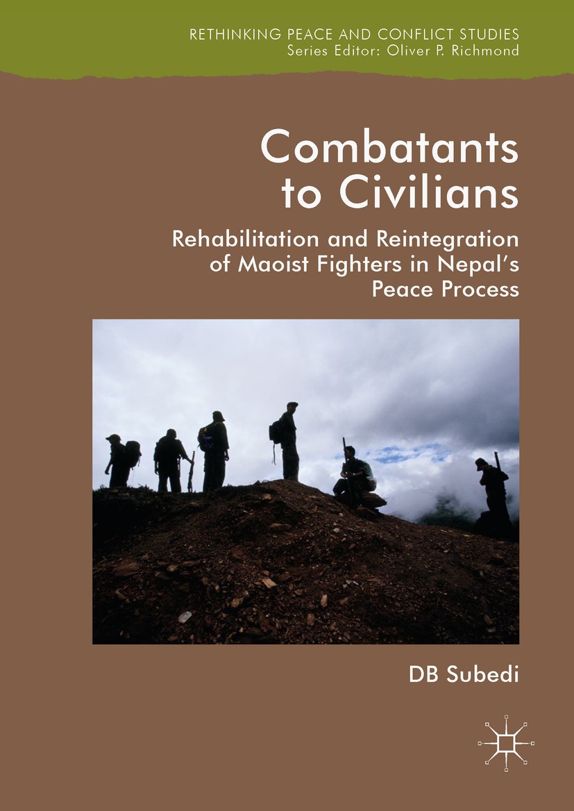 Titlebook: Combatants to Civilians; Rehabilitation and R D.B. Subedi Book 2018 The Editor(s) (if applicable) and The Author(s) 2018 Armed conflict.Com Titlebook: Combatants to Civilians; Rehabilitation and R D.B. Subedi Book 2018 The Editor(s) (if applicable) and The Author(s) 2018 Armed conflict.Com