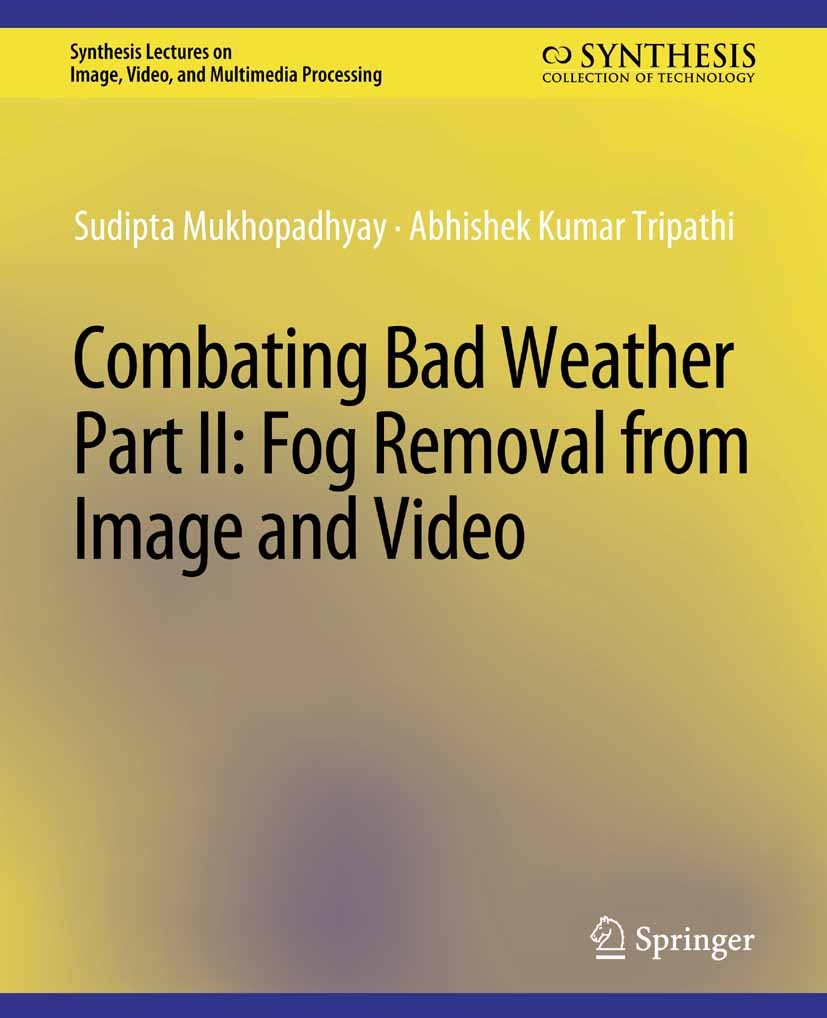 Titlebook: Combating Bad Weather Part II; Fog Removal from Ima Sudipta Mukhopadhyay,Abhishek Kumar Tripathi Book 2015 Springer Nature Switzerland AG 2 Titlebook: Combating Bad Weather Part II; Fog Removal from Ima Sudipta Mukhopadhyay,Abhishek Kumar Tripathi Book 2015 Springer Nature Switzerland AG 2