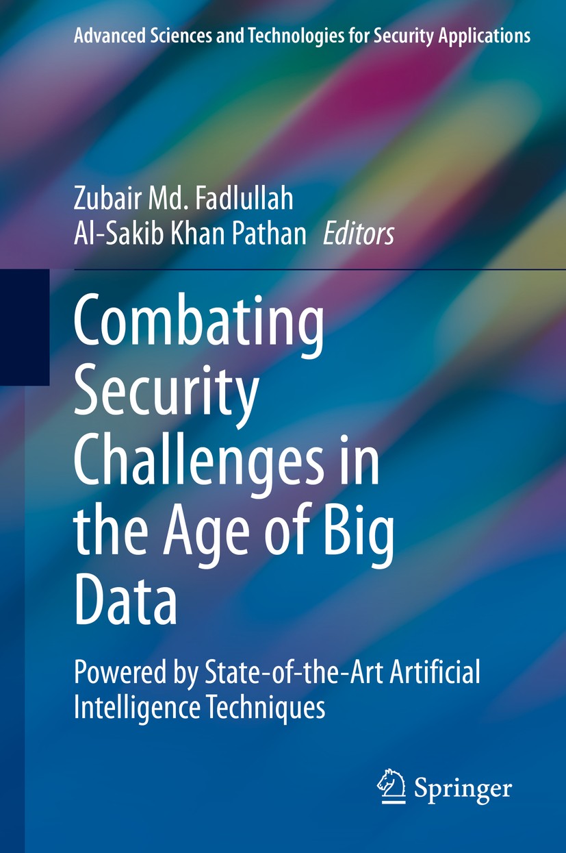 Titlebook: Combating Security Challenges in the Age of Big Data; Powered by State-of- Zubair Md. Fadlullah,Al-Sakib Khan Pathan Book 2020 Springer Nat Titlebook: Combating Security Challenges in the Age of Big Data; Powered by State-of- Zubair Md. Fadlullah,Al-Sakib Khan Pathan Book 2020 Springer Nat