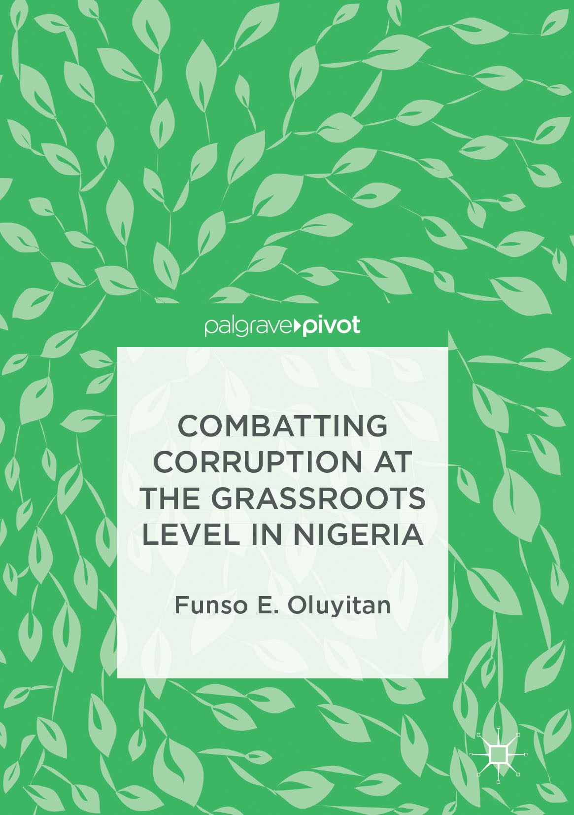 Titlebook: Combatting Corruption at the Grassroots Level in Nigeria; Funso E. Oluyitan Book 2017 The Editor(s) (if applicable) and The Author(s) 2017 Titlebook: Combatting Corruption at the Grassroots Level in Nigeria; Funso E. Oluyitan Book 2017 The Editor(s) (if applicable) and The Author(s) 2017