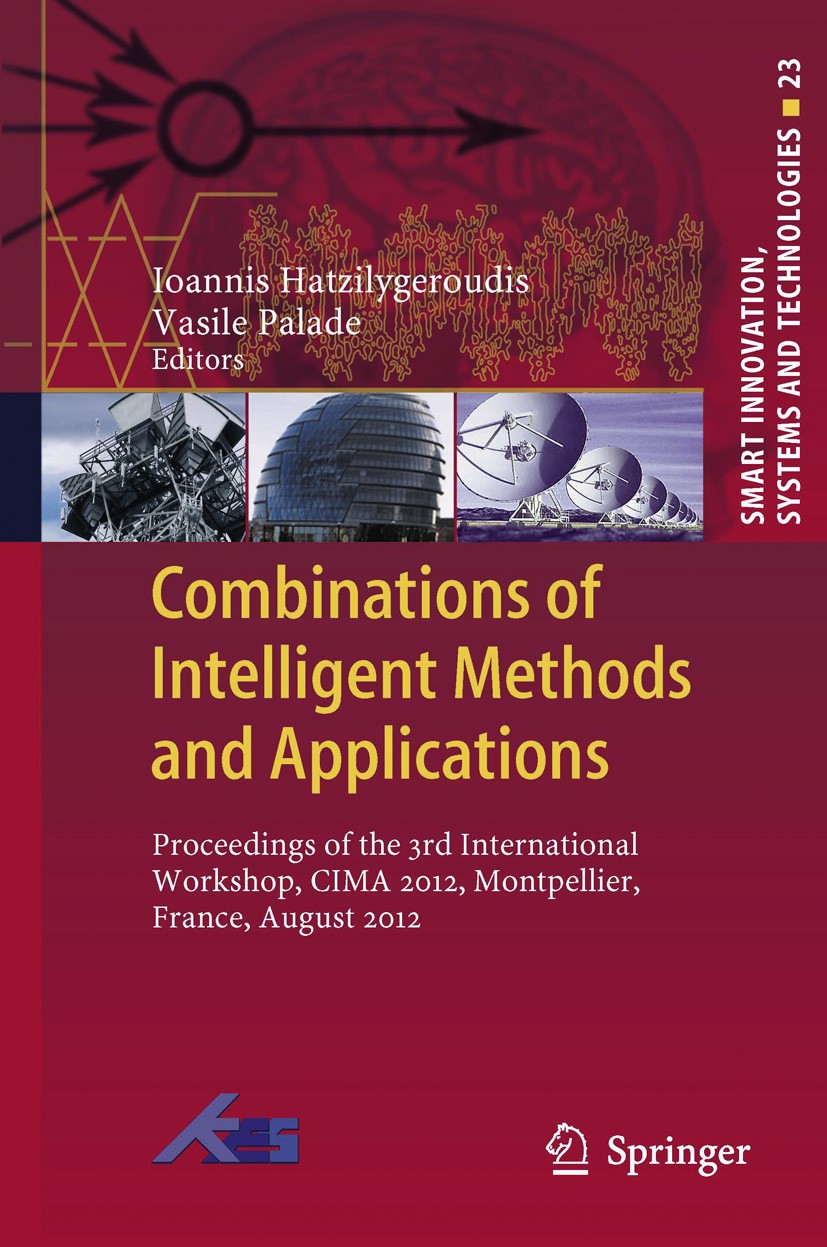 Titlebook: Combinations of Intelligent Methods and Applications; Proceedings of the 3 Ioannis Hatzilygeroudis,Vasile Palade Conference proceedings 201 Titlebook: Combinations of Intelligent Methods and Applications; Proceedings of the 3 Ioannis Hatzilygeroudis,Vasile Palade Conference proceedings 201