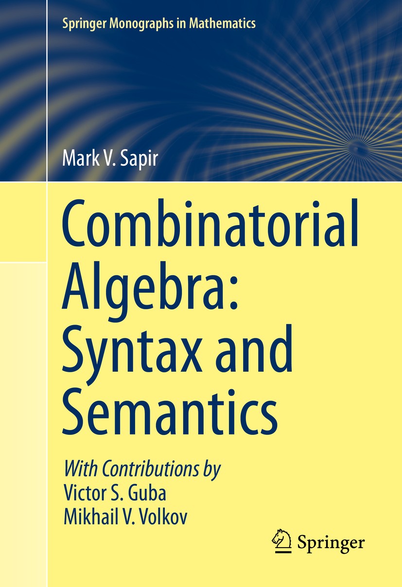 Titlebook: Combinatorial Algebra: Syntax and Semantics; Mark V. Sapir Textbook 2014 Springer International Publishing Switzerland 2014 Burnside-type Titlebook: Combinatorial Algebra: Syntax and Semantics; Mark V. Sapir Textbook 2014 Springer International Publishing Switzerland 2014 Burnside-type