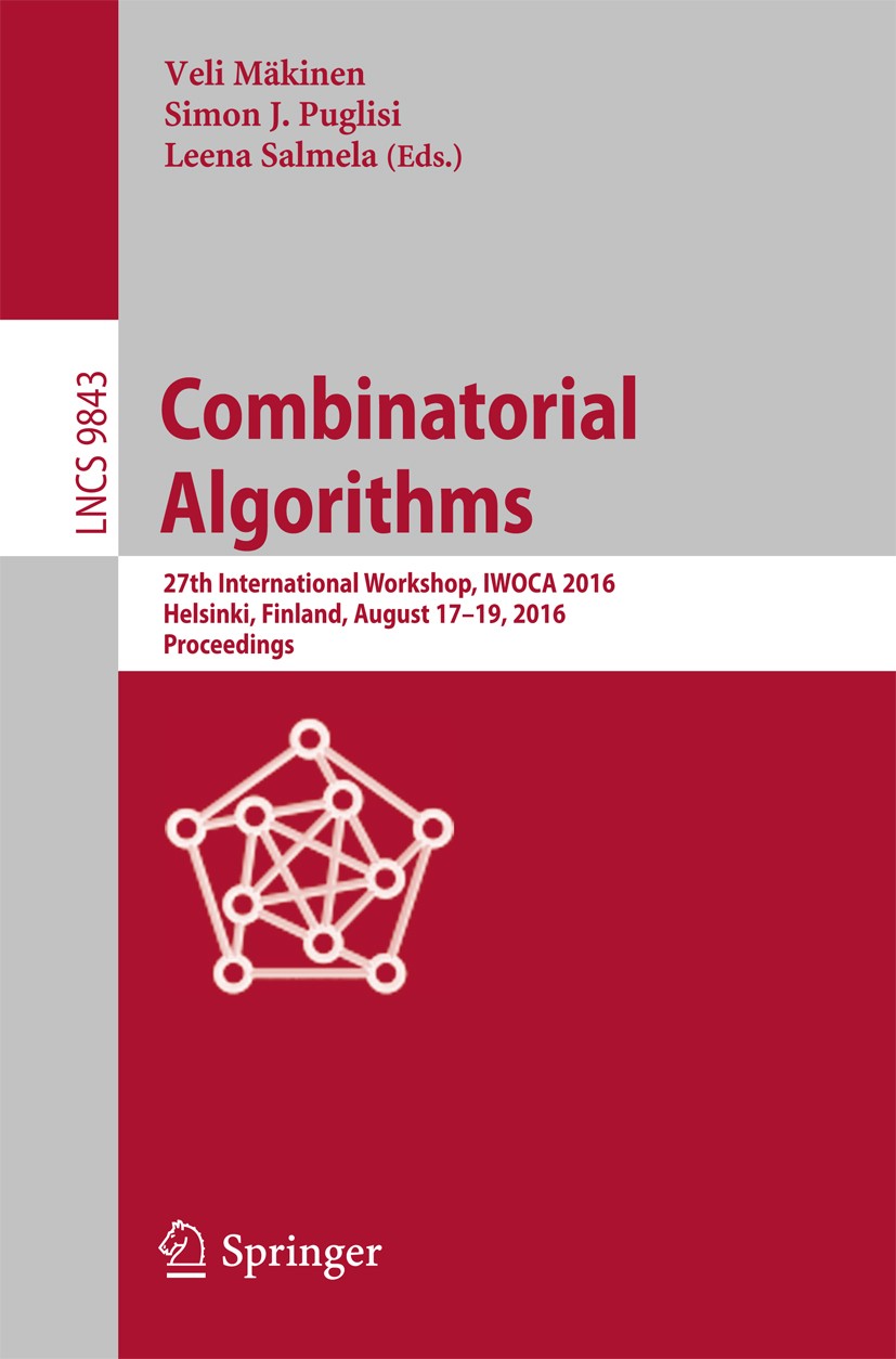 Titlebook: Combinatorial Algorithms; 27th International W Veli Mäkinen,Simon J. Puglisi,Leena Salmela Conference proceedings 2016 Springer Internation Titlebook: Combinatorial Algorithms; 27th International W Veli Mäkinen,Simon J. Puglisi,Leena Salmela Conference proceedings 2016 Springer Internation