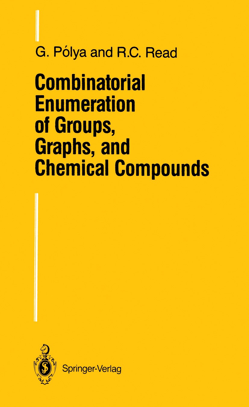 Titlebook: Combinatorial Enumeration of Groups, Graphs, and Chemical Compounds; G. Pólya,R. C. Read Textbook 1987 Springer-Verlag New York Inc. 1987 Titlebook: Combinatorial Enumeration of Groups, Graphs, and Chemical Compounds; G. Pólya,R. C. Read Textbook 1987 Springer-Verlag New York Inc. 1987