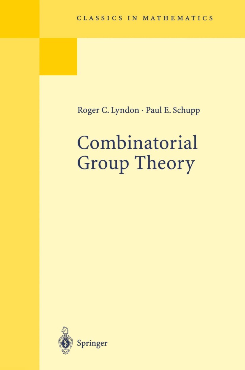 Titlebook: Combinatorial Group Theory; Roger C. Lyndon,Paul E. Schupp Book 2001 Springer-Verlag Berlin Heidelberg 2001 05E15.20Exx.20Fxx.20J05.Yellow Titlebook: Combinatorial Group Theory; Roger C. Lyndon,Paul E. Schupp Book 2001 Springer-Verlag Berlin Heidelberg 2001 05E15.20Exx.20Fxx.20J05.Yellow
