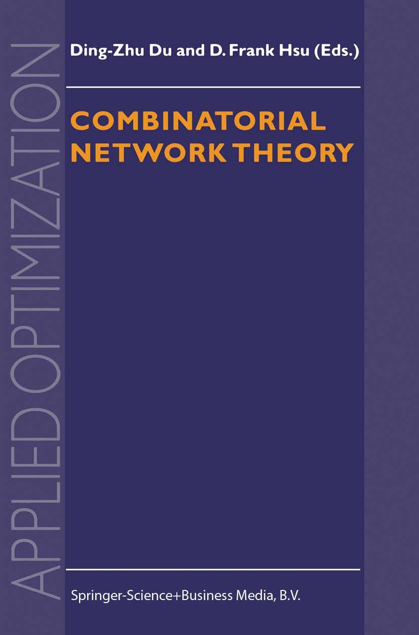 Titlebook: Combinatorial Network Theory; Ding-Zhu Du,D. Frank Hsu Book 1996 Springer Science+Business Media Dordrecht 1996 Computer.Graph.Information Titlebook: Combinatorial Network Theory; Ding-Zhu Du,D. Frank Hsu Book 1996 Springer Science+Business Media Dordrecht 1996 Computer.Graph.Information
