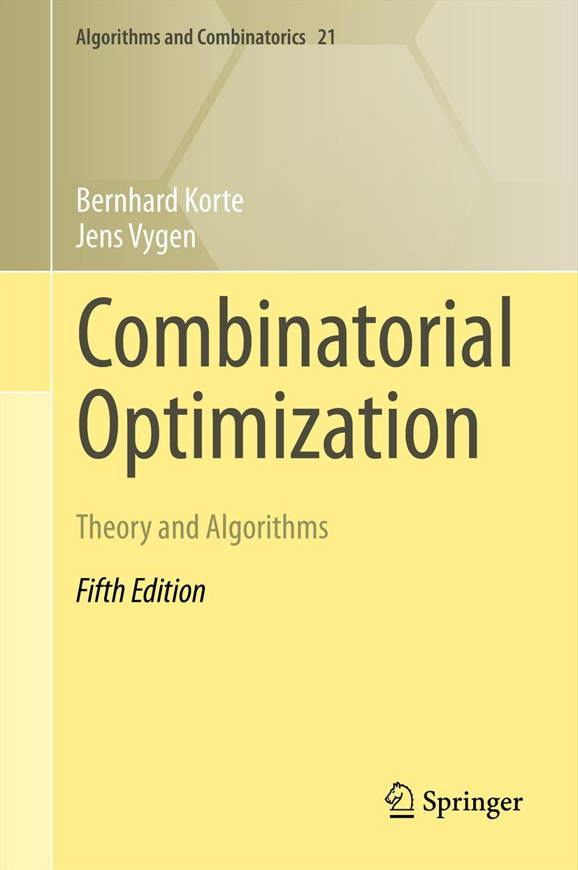 Titlebook: Combinatorial Optimization; Theory and Algorithm Bernhard Korte,Jens Vygen Textbook 20125th edition Springer-Verlag Berlin Heidelberg 2012 Titlebook: Combinatorial Optimization; Theory and Algorithm Bernhard Korte,Jens Vygen Textbook 20125th edition Springer-Verlag Berlin Heidelberg 2012