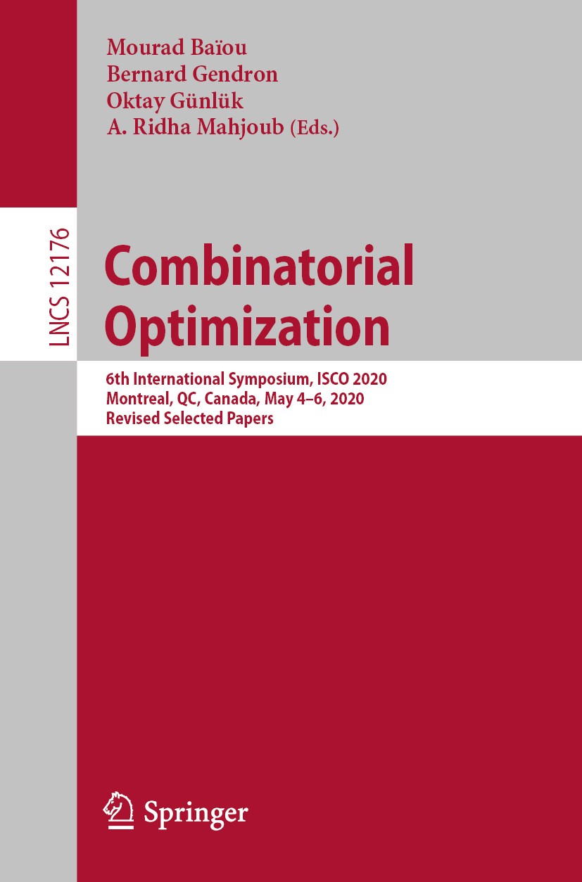Titlebook: Combinatorial Optimization; 6th International Sy Mourad Baïou,Bernard Gendron,A. Ridha Mahjoub Conference proceedings 2020 Springer Nature Titlebook: Combinatorial Optimization; 6th International Sy Mourad Baïou,Bernard Gendron,A. Ridha Mahjoub Conference proceedings 2020 Springer Nature