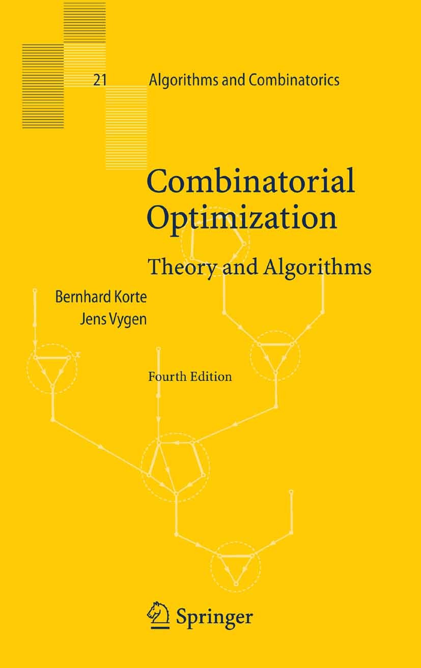 Titlebook: Combinatorial Optimization; Theory and Algorithm Bernhard Korte,Jens Vygen Textbook 20084th edition Springer-Verlag Berlin Heidelberg 2008 Titlebook: Combinatorial Optimization; Theory and Algorithm Bernhard Korte,Jens Vygen Textbook 20084th edition Springer-Verlag Berlin Heidelberg 2008