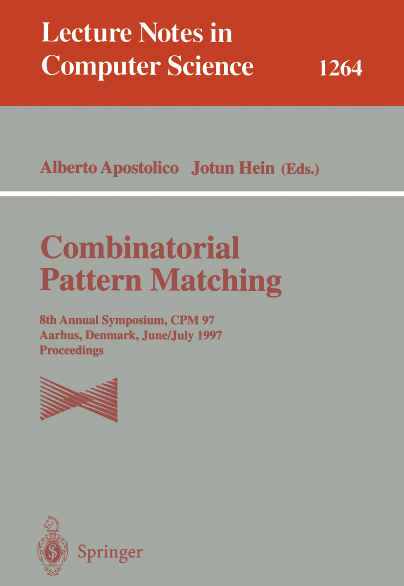 Titlebook: Combinatorial Pattern Matching; 8th Annual Symposium Alberto Apostolico,Jotun Hein Conference proceedings 1997 Springer-Verlag Berlin Heide Titlebook: Combinatorial Pattern Matching; 8th Annual Symposium Alberto Apostolico,Jotun Hein Conference proceedings 1997 Springer-Verlag Berlin Heide