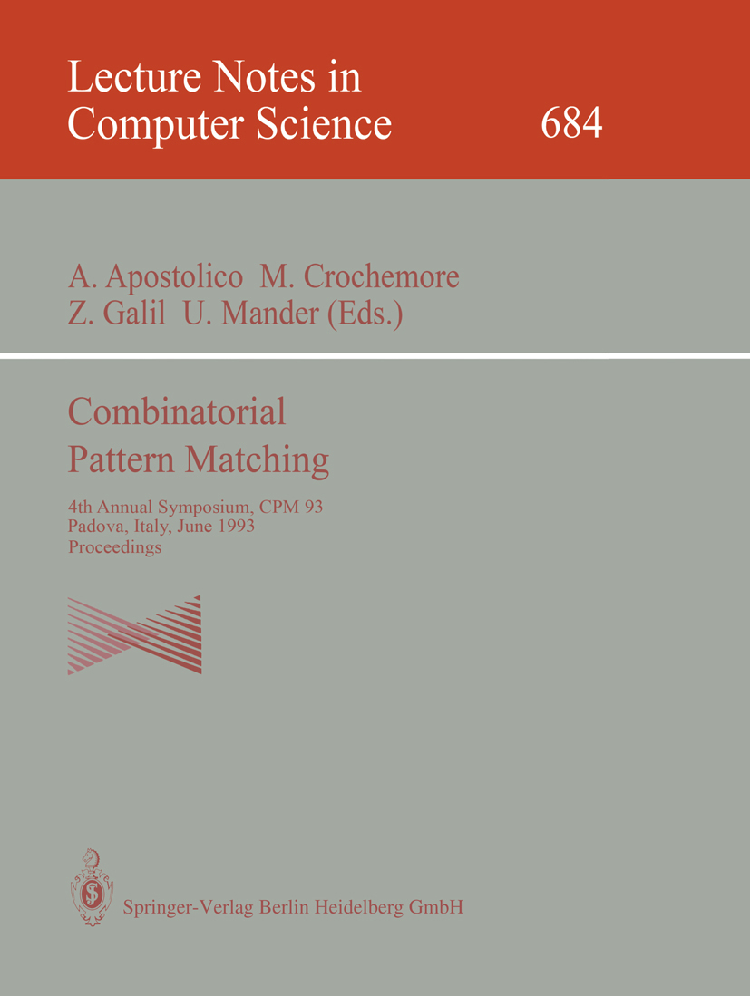 Titlebook: Combinatorial Pattern Matching; 4th Annual Symposium Alberto Apostolico,Maxime Crochemore,Udi Manber Conference proceedings 1993 Springer-V Titlebook: Combinatorial Pattern Matching; 4th Annual Symposium Alberto Apostolico,Maxime Crochemore,Udi Manber Conference proceedings 1993 Springer-V